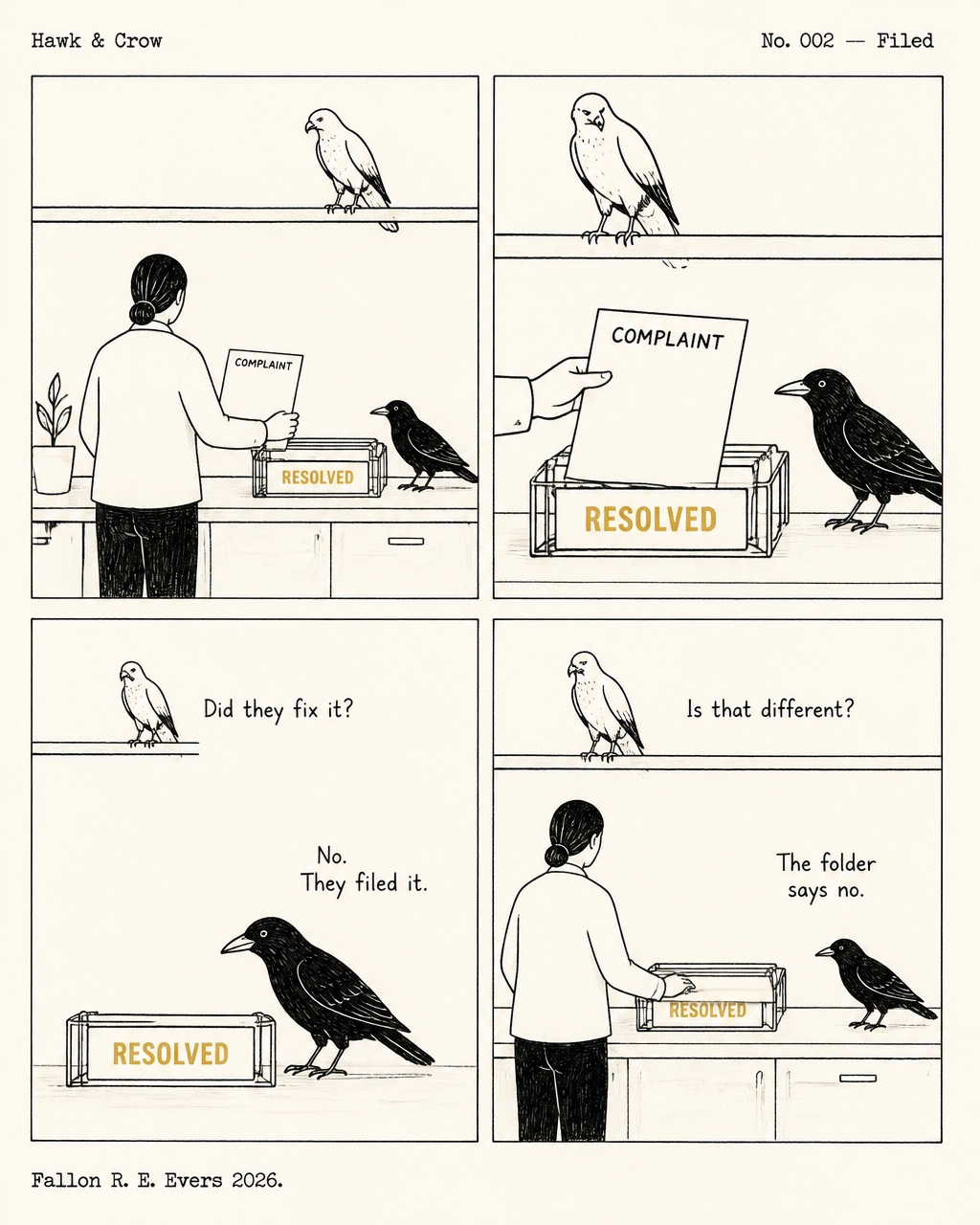 A four-panel comic in which a human places a complaint into a file marked ‘RESOLVED’ while Hawk and Crow watch and question whether filing it is the same as fixing it.